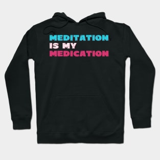 Meditation is my medication Hoodie